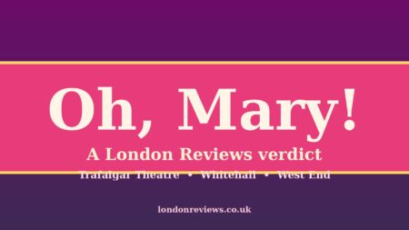 Oh, Mary! London Review 2026: Brilliant or Overhyped? Our Honest 4.3/5 Verdict